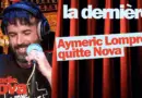 Aymeric Lompret quitte Nova – La chronique d’Aymeric Lompret dans « La dernière »